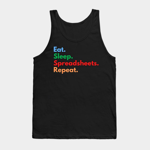 Eat. Sleep. Spreadsheets. Repeat. Tank Top by Eat Sleep Repeat